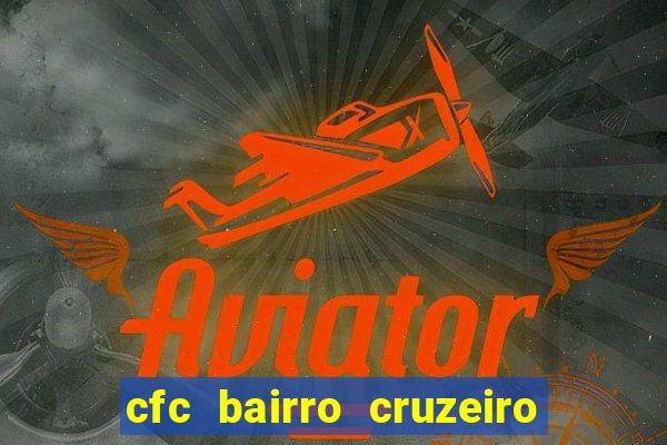 cfc bairro cruzeiro caxias do sul